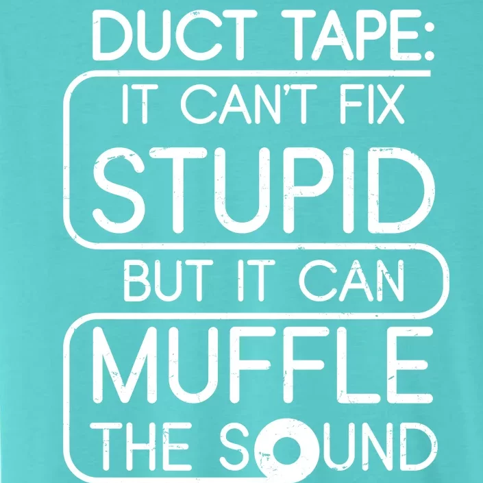 Duct Tape It Can't Fix Stupid But It Can Muffle The Sound ChromaSoft Performance T-Shirt