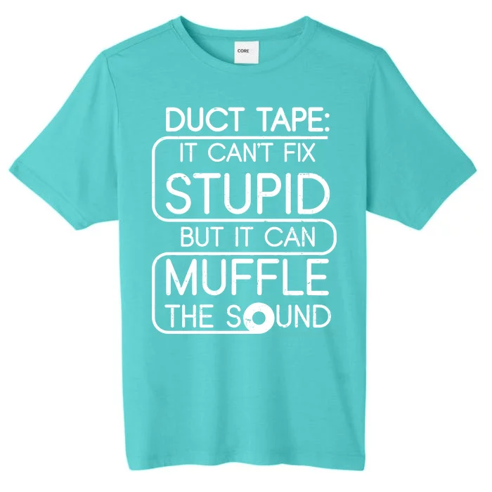 Duct Tape It Can't Fix Stupid But It Can Muffle The Sound ChromaSoft Performance T-Shirt