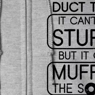 Duct Tape It Can't Fix Stupid But It Can Muffle The Sound Full Zip Hoodie