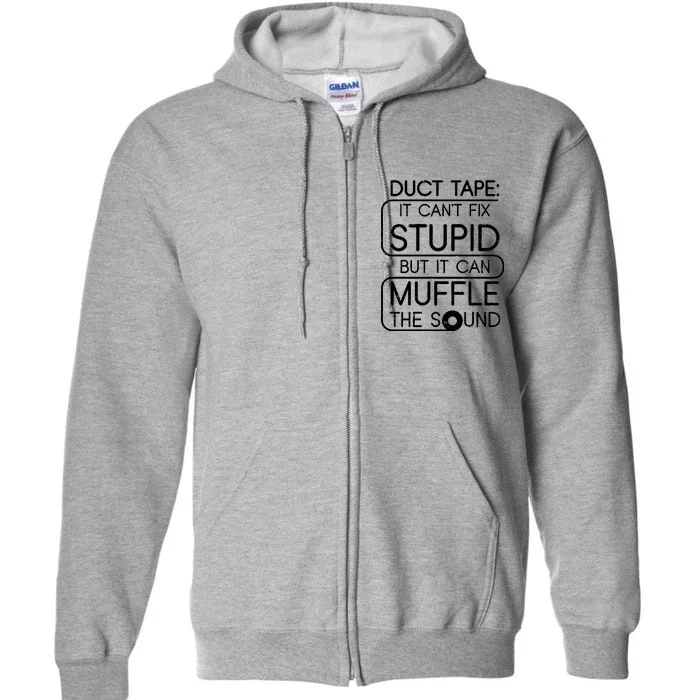 Duct Tape It Can't Fix Stupid But It Can Muffle The Sound Full Zip Hoodie