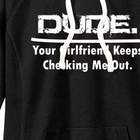 Dude Your Girlfriend Keeps Checking Me Out Women's Fleece Hoodie