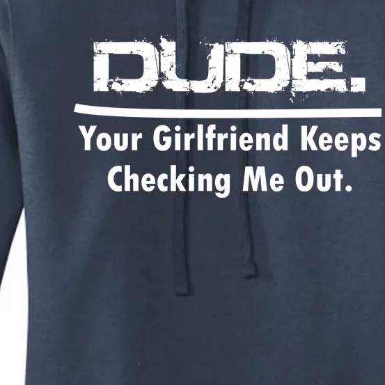 Dude Your Girlfriend Keeps Checking Me Out Women's Pullover Hoodie