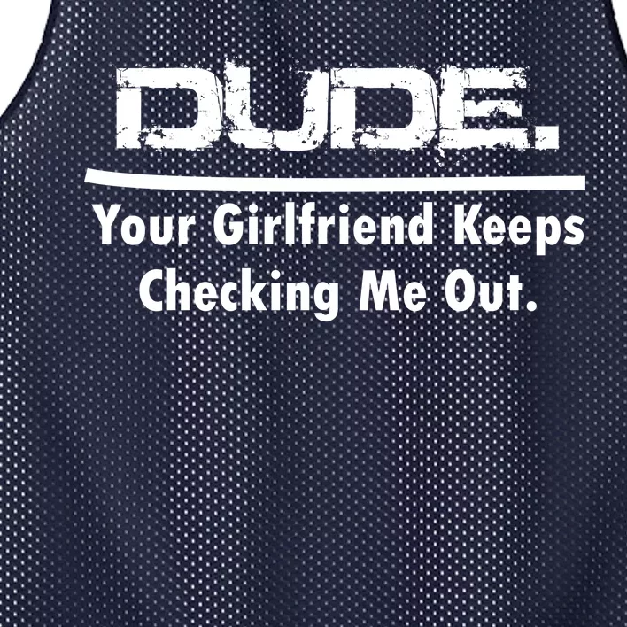 Dude Your Girlfriend Keeps Checking Me Out Mesh Reversible Basketball Jersey Tank