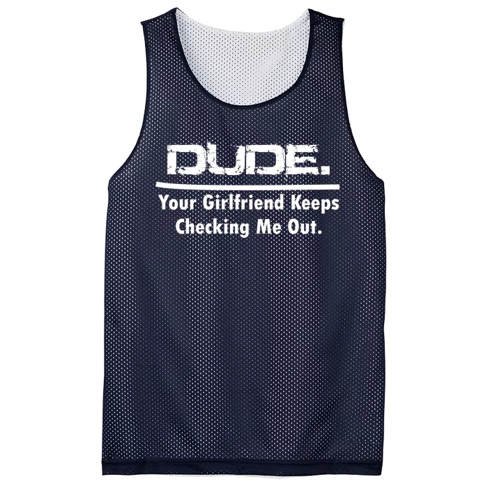 Dude Your Girlfriend Keeps Checking Me Out Mesh Reversible Basketball Jersey Tank