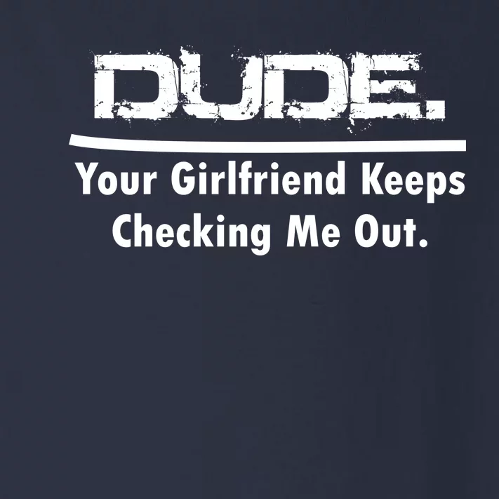 Dude Your Girlfriend Keeps Checking Me Out Toddler Long Sleeve Shirt