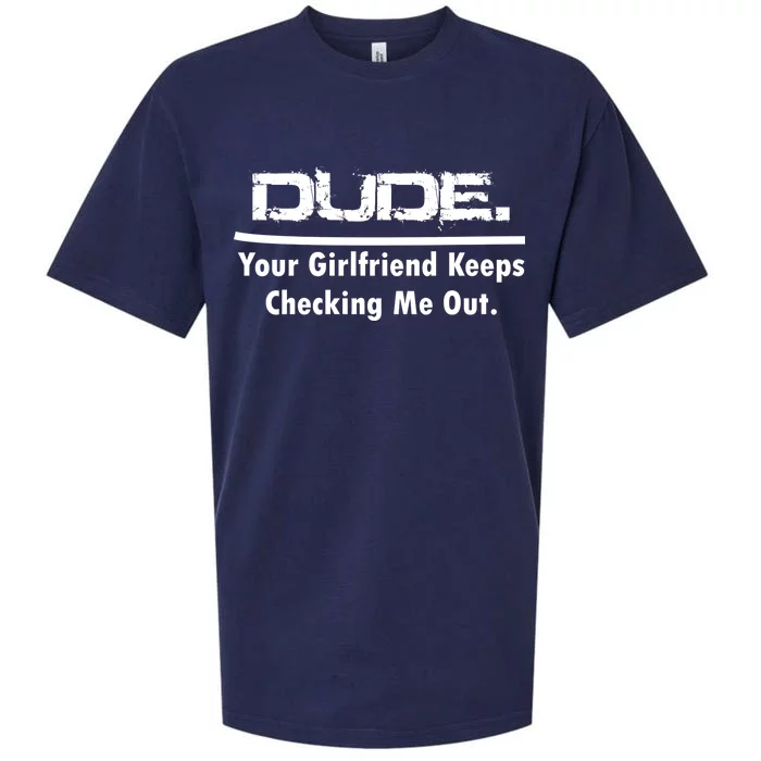 Dude Your Girlfriend Keeps Checking Me Out Sueded Cloud Jersey T-Shirt