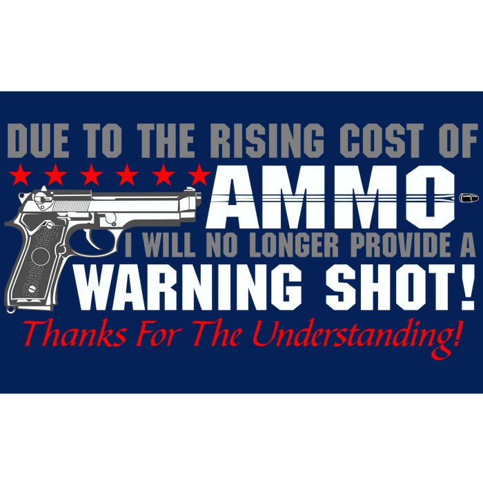 Due To Rising Cost Ammunition No Provide Warning Shot Bumper Sticker