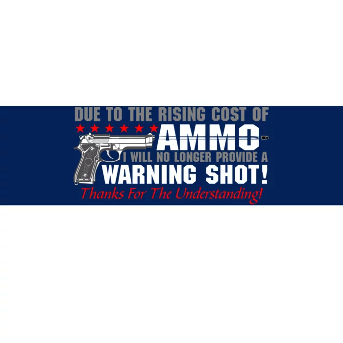 Due To Rising Cost Ammunition No Provide Warning Shot Bumper Sticker