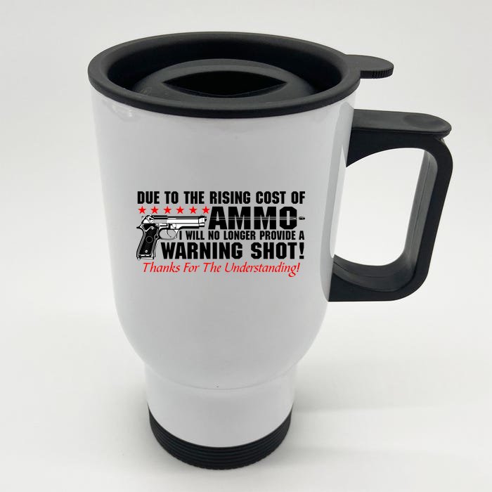 Due To Rising Cost Ammunition No Provide Warning Shot Front & Back Stainless Steel Travel Mug