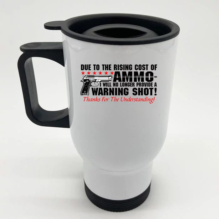 Due To Rising Cost Ammunition No Provide Warning Shot Front & Back Stainless Steel Travel Mug