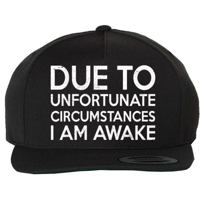 Due To Unfortunate Circumstances I Am Awake Wool Snapback Cap