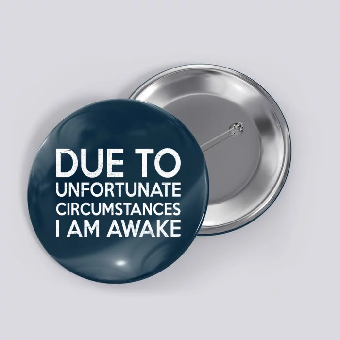 Due To Unfortunate Circumstances I Am Awake Button