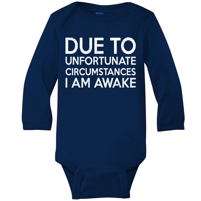 Due To Unfortunate Circumstances I Am Awake Baby Long Sleeve Bodysuit