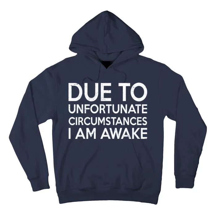 Due To Unfortunate Circumstances I Am Awake Tall Hoodie