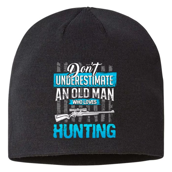 Don't Under Estimate An Old Man Who Loves Hunting 8 1/2in Sustainable Knit Beanie