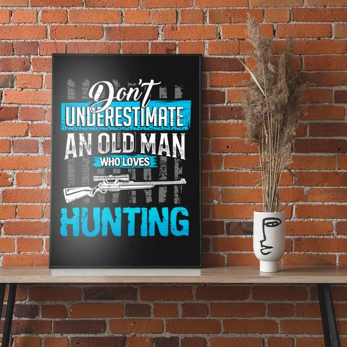 Don't Under Estimate An Old Man Who Loves Hunting Poster