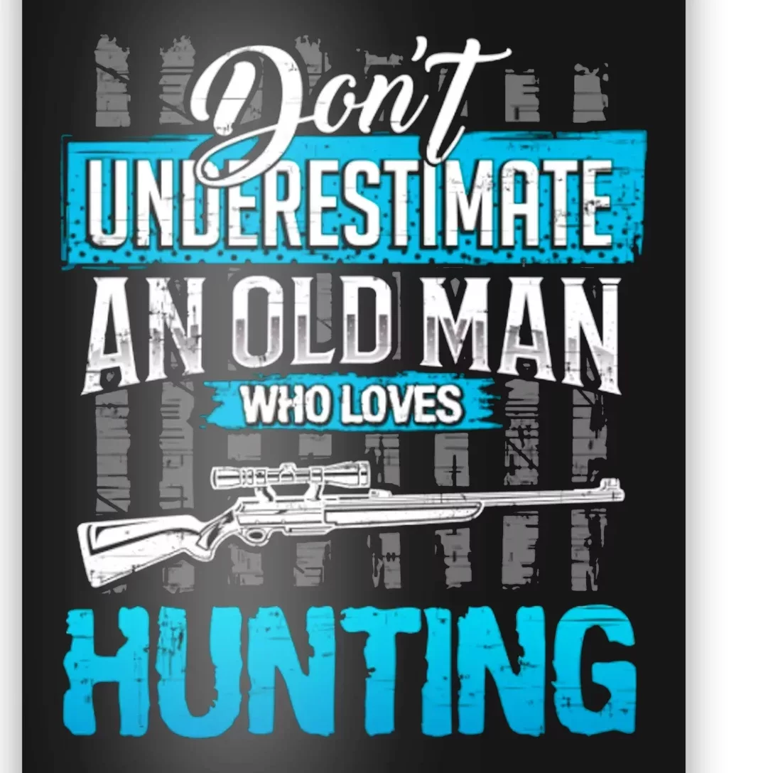 Don't Under Estimate An Old Man Who Loves Hunting Poster