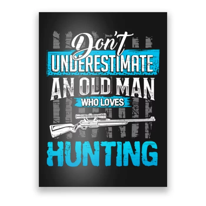 Don't Under Estimate An Old Man Who Loves Hunting Poster