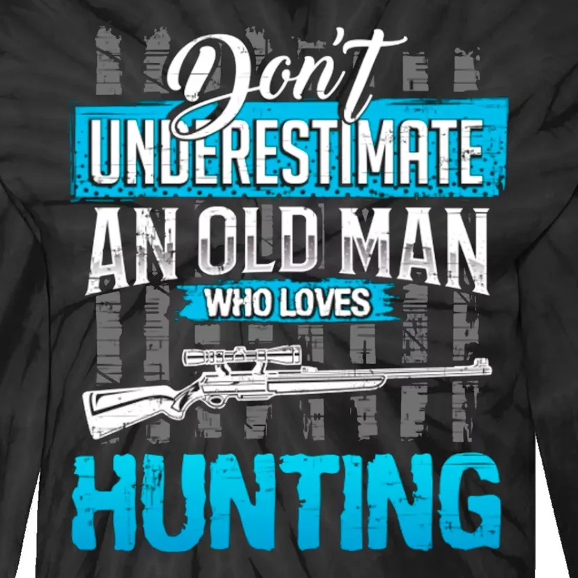 Don't Under Estimate An Old Man Who Loves Hunting Tie-Dye Long Sleeve Shirt