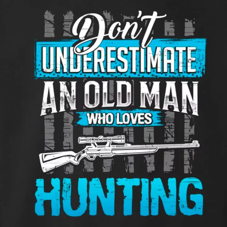 Don't Under Estimate An Old Man Who Loves Hunting Toddler Hoodie