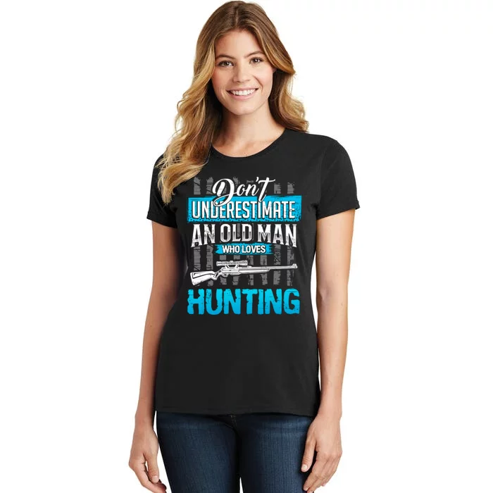 Don't Under Estimate An Old Man Who Loves Hunting Women's T-Shirt