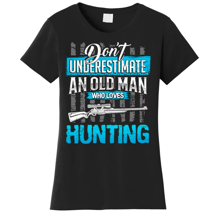 Don't Under Estimate An Old Man Who Loves Hunting Women's T-Shirt