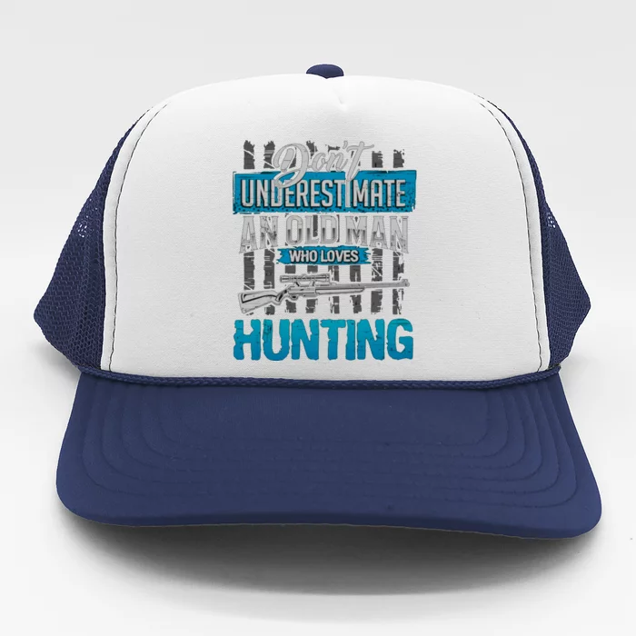 Don't Under Estimate An Old Man Who Loves Hunting Trucker Hat