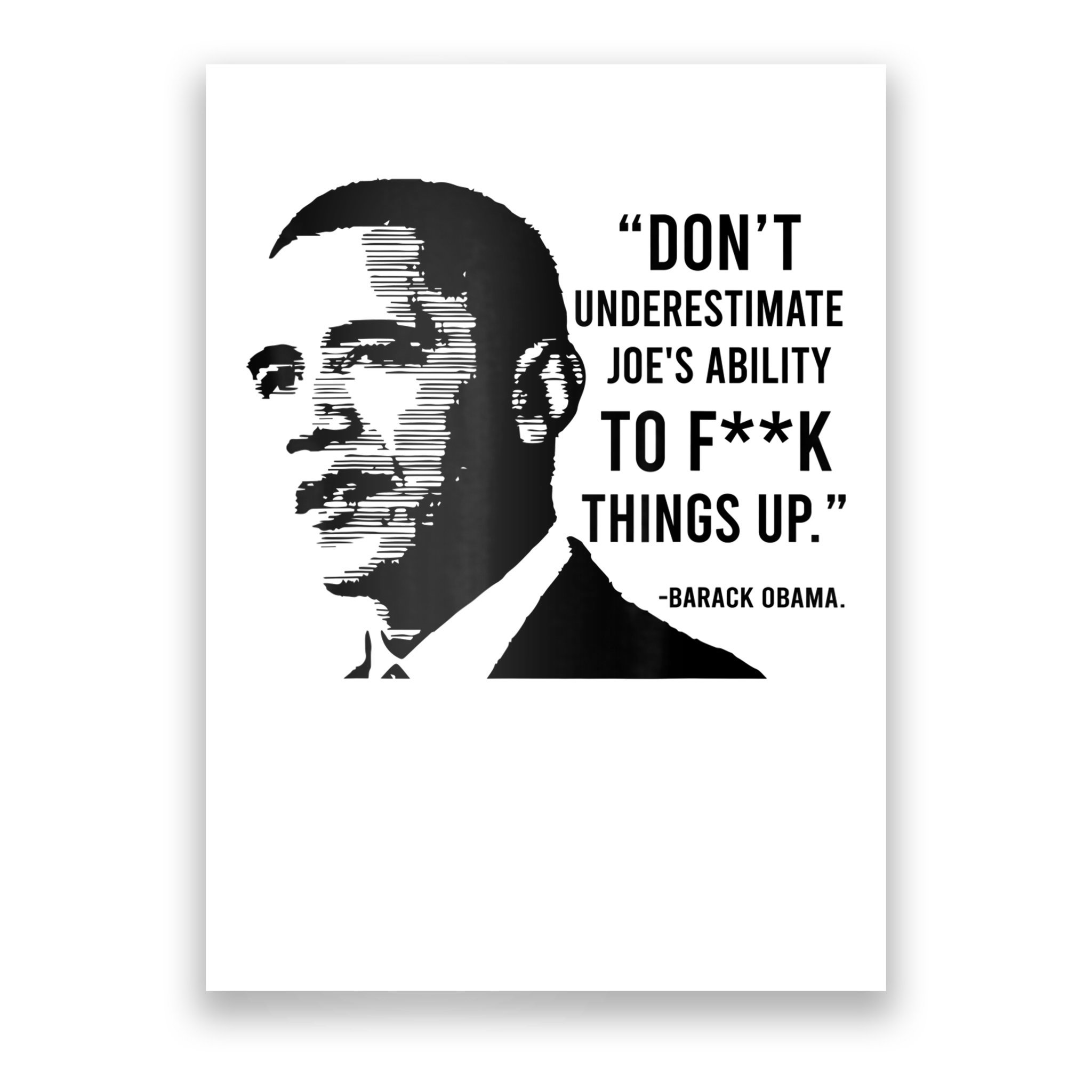 Don't Underestimate Joe's Ability To Fuck Things Up Barack Obama Quotes ,  Political Design Poster | TeeShirtPalace