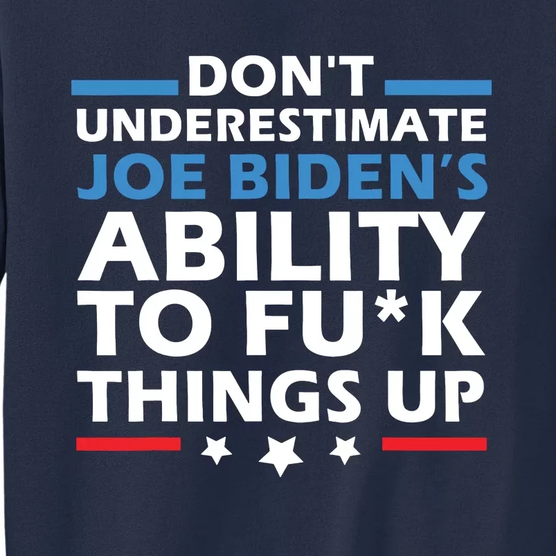 Dont Underestimate Joes Ability To Fuck Things Up Sweatshirt