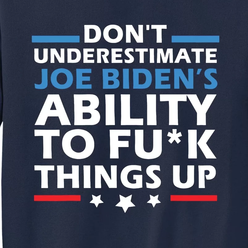 Dont Underestimate Joes Ability To Fuck Things Up Tall Sweatshirt