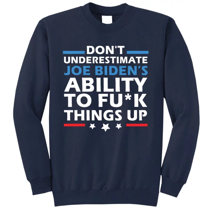 Dont Underestimate Joes Ability To Fuck Things Up Tall Sweatshirt