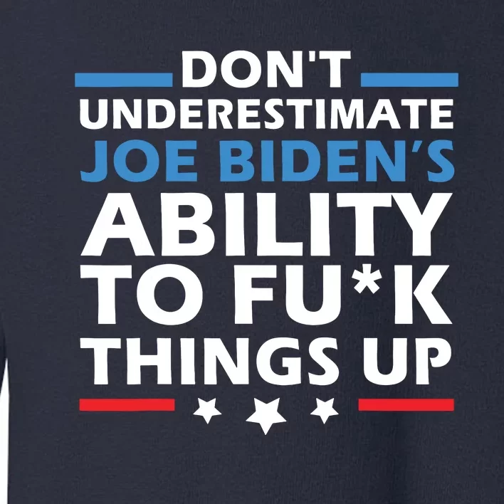 Dont Underestimate Joes Ability To Fuck Things Up Toddler Sweatshirt