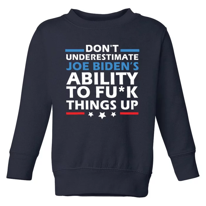 Dont Underestimate Joes Ability To Fuck Things Up Toddler Sweatshirt