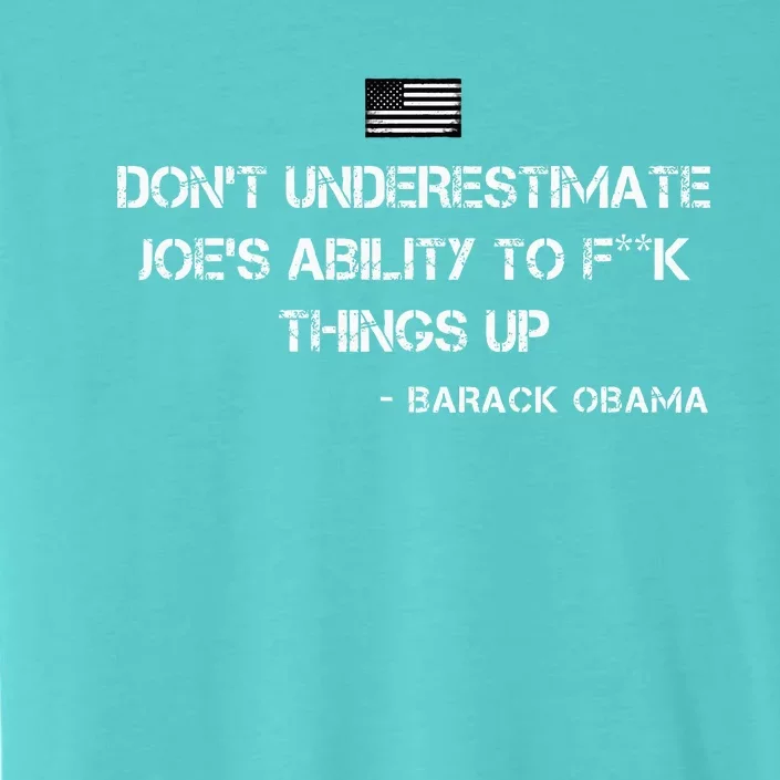 DonT Underestimate JoeS Ability To Fuck Things Up Obama ChromaSoft Performance T-Shirt