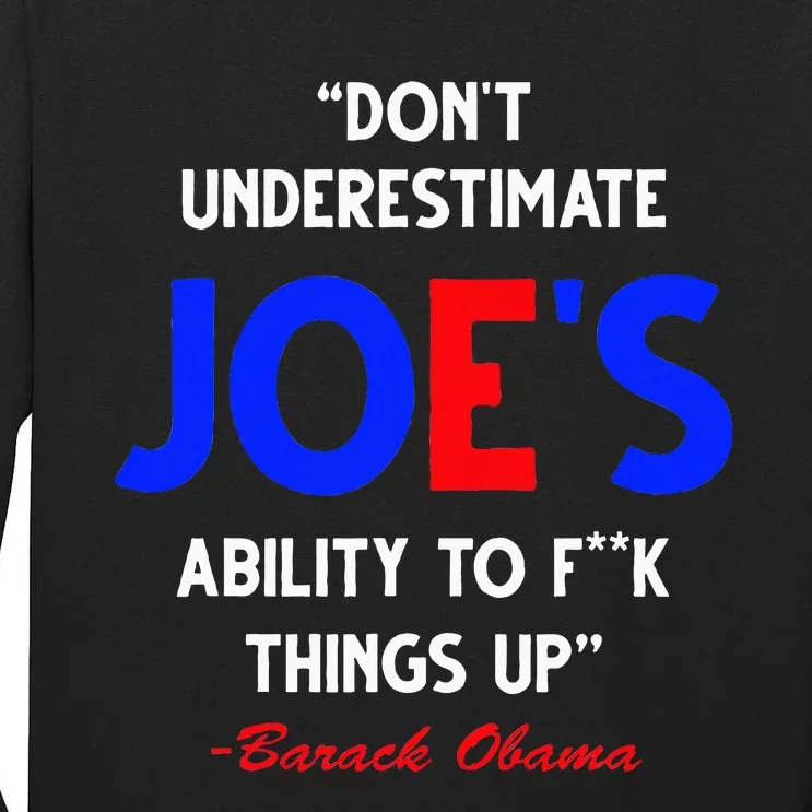 DonT Underestimate JoeS Ability To Fuck Things Up Obama Tall Long Sleeve T-Shirt