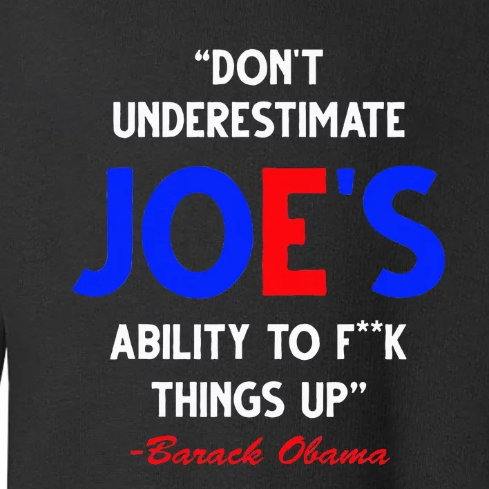 DonT Underestimate JoeS Ability To Fuck Things Up Obama Toddler Sweatshirt