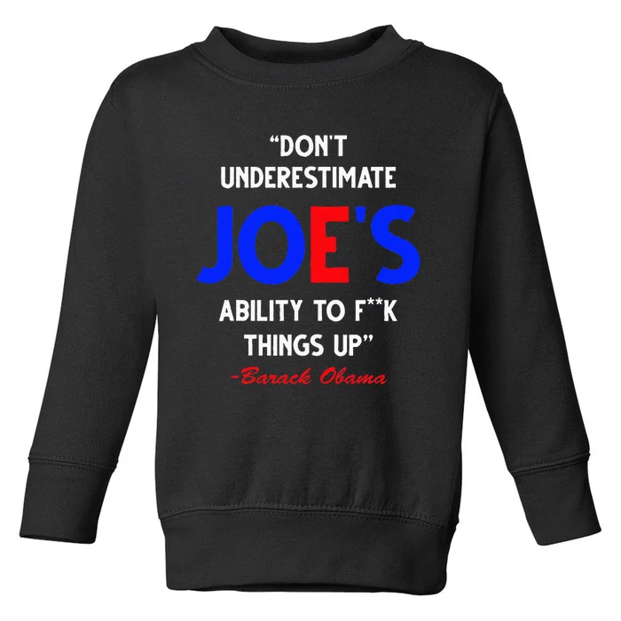 DonT Underestimate JoeS Ability To Fuck Things Up Obama Toddler Sweatshirt