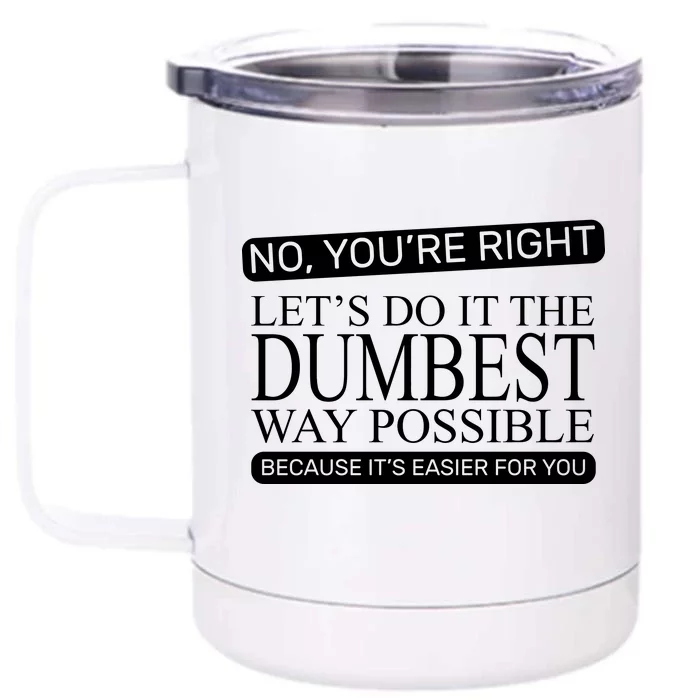 Dumbest Way Possible Front & Back 12oz Stainless Steel Tumbler Cup