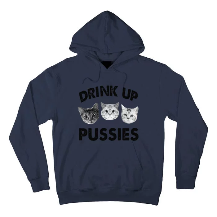 Drink Up Pussies Funny Cats Drinking Gift Tall Hoodie