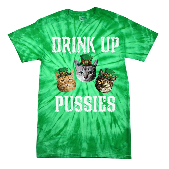 Drink Up Pussies Funny Cat Drinking St Patricks Day Tie-Dye T-Shirt