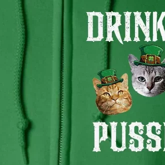 Drink Up Pussies Funny Cat Drinking St Patricks Day Full Zip Hoodie