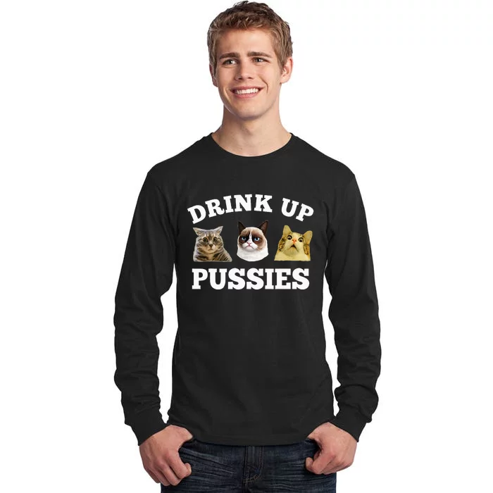 Drink Up Pussies Funny Cat Dad Drinking Adult Humor Saying Tall Long Sleeve T-Shirt