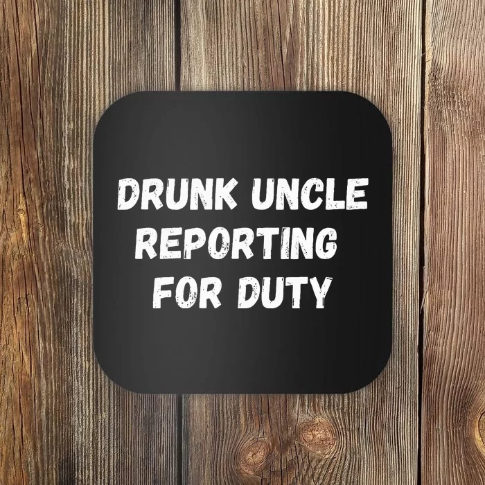 Drunk Uncle Reporting For Duty Coaster