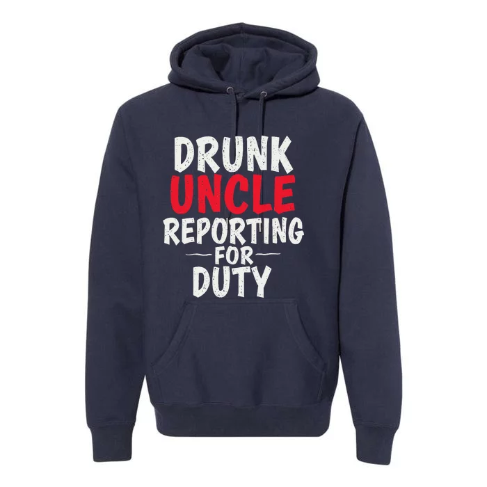 Drunk Uncle Reporting For Duty (6) Premium Hoodie