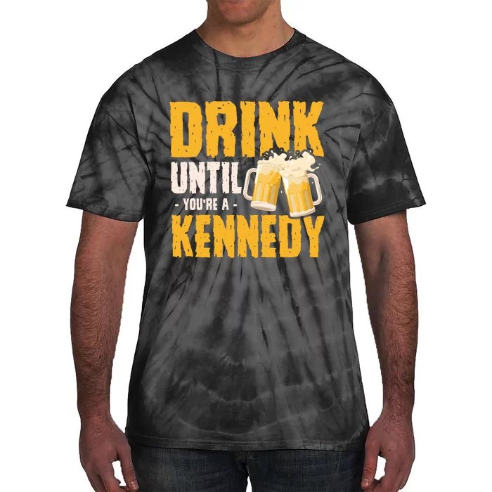 Drink Until Youre A Kennedy Tie-Dye T-Shirt