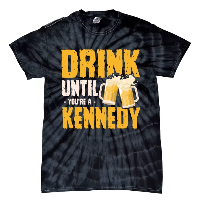 Drink Until Youre A Kennedy Tie-Dye T-Shirt