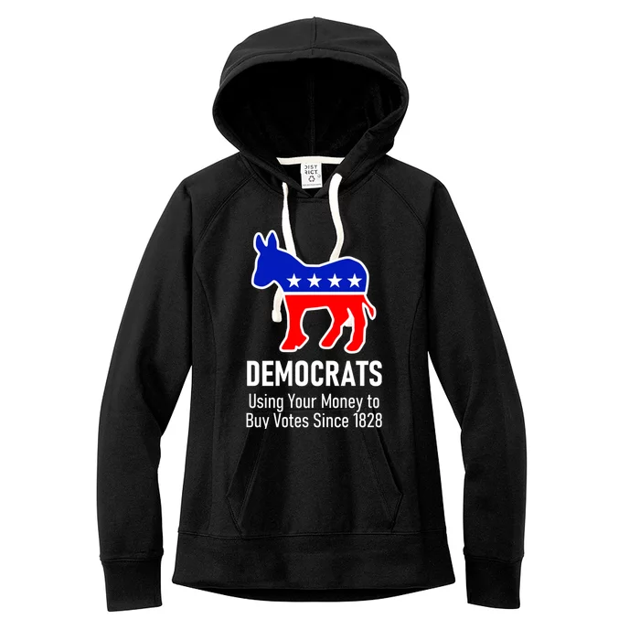 Democrats Using Your Money To Buy Votes Since 1828 Women's Fleece Hoodie