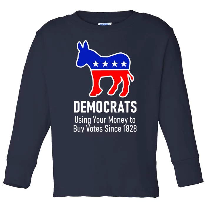 Democrats Using Your Money To Buy Votes Since 1828 Toddler Long Sleeve Shirt