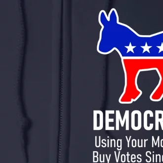 Democrats Using Your Money To Buy Votes Since 1828 Full Zip Hoodie