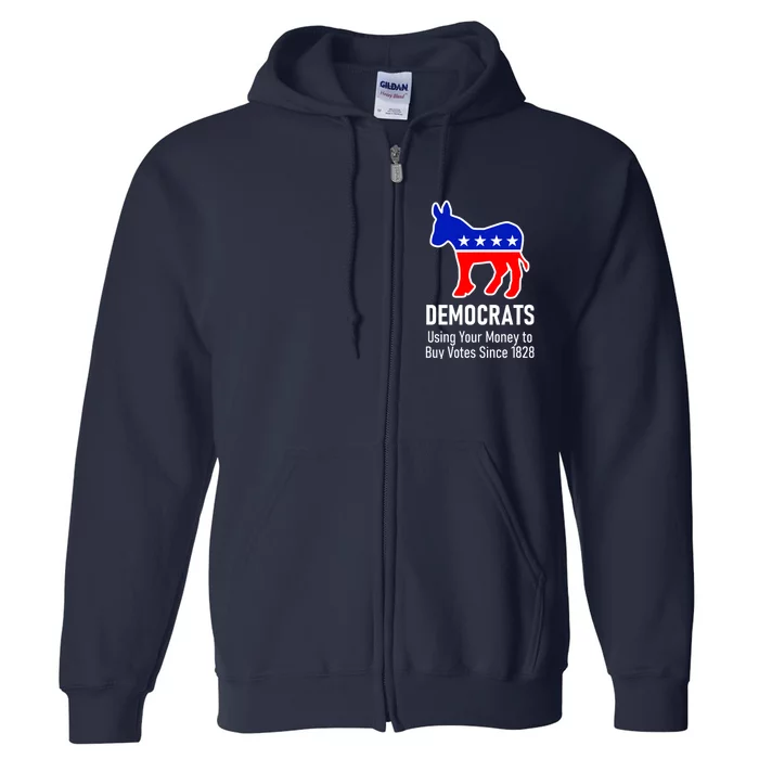 Democrats Using Your Money To Buy Votes Since 1828 Full Zip Hoodie